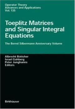 Hardcover Toeplitz Matrices, Convolution Operators, and Integral Equations: The Bernd Silbermann Anniversary Volume Book