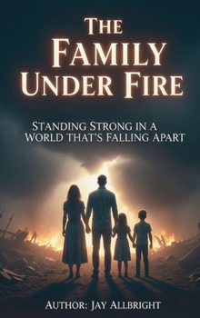 Hardcover The Family Under Fire: Standing Strong in a World That's Falling Apart Book