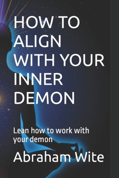 How to Align with Your Inner Demon: Lean how to work with your demon