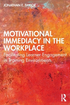 Paperback Motivational Immediacy in the Workplace: Facilitating Learner Engagement in Training Environments Book