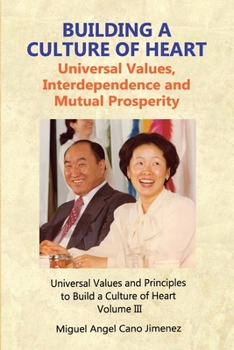 Building a Culture of Heart: Universal Values, Interdependence and Mutual Prosperity (Universal Values and Principles to Build a Culture of Heart)