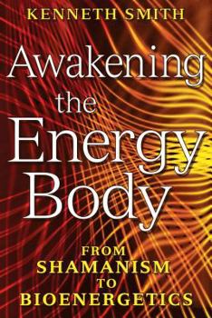 Paperback Awakening the Energy Body: From Shamanism to Bioenergetics Book