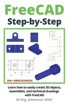 Paperback FreeCAD Step by Step: Learn how to easily create 3D objects, assemblies, and technical drawings with FreeCAD Book