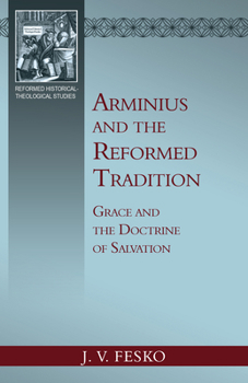 Paperback Arminius and the Reformed Tradition: Grace and the Doctrine of Salvation Book