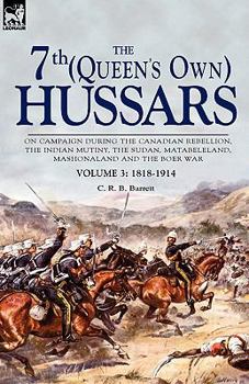 Paperback The 7th (Queen's Own) Hussars: On Campaign During the Canadian Rebellion, the Indian Mutiny, the Sudan, Matabeleland, Mashonaland and the Boer War-Vo Book