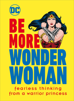 Hardcover Be More Wonder Woman: Fearless Thinking from a Warrior Princess Book