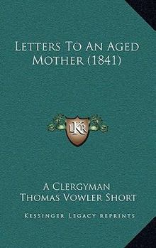 Paperback Letters To An Aged Mother (1841) Book