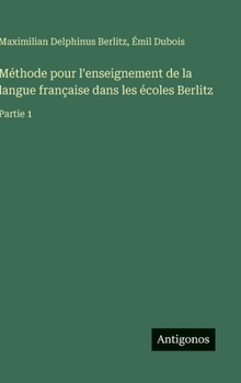 Hardcover Méthode pour l'enseignement de la langue française dans les écoles Berlitz: Partie 1 [French] Book