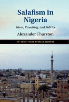 Salafism in Nigeria: Islam, Preaching, and Politics - Book  of the International African Library