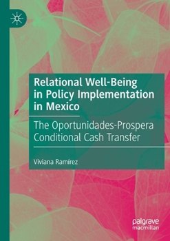 Paperback Relational Well-Being in Policy Implementation in Mexico: The Oportunidades-Prospera Conditional Cash Transfer Book