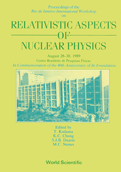 Proceedings of the Rio De Janeiro International Workshop on Relativistic Aspects of Nuclear Physics August 28-30, 1989
