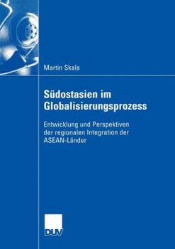 Paperback Südostasien Im Globalisierungsprozess: Entwicklung Und Perspektiven Der Regionalen Integration Der Asean-Länder [German] Book