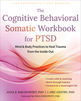 The Cognitive Behavioral Somatic Workbook for PTSD: Mind and Body Practices to Heal Trauma from the Inside Out