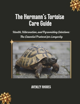Paperback The Hermann's Tortoise Care Guide: Health, Hibernation, and Pyramiding Solutions: The Essential Protocol for Longevity Book