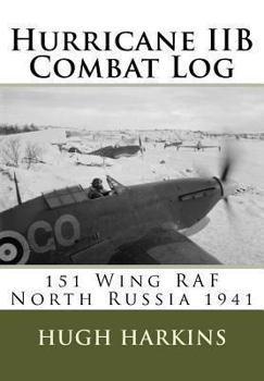 Paperback Hurricane IIB Combat Log: 151 Wing RAF - North Russia 1941 Book