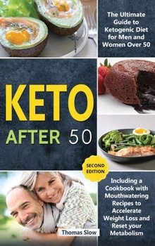 Hardcover Keto After 50: The Ultimate Guide to Ketogenic Diet for Men and Women Over 50, Including a Cookbook with Mouthwatering Recipes to Acc Book