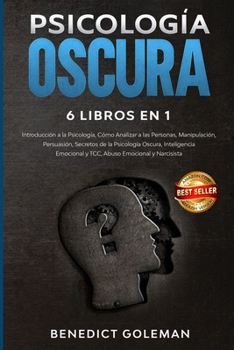 Paperback Psicolog?a Oscura 6 Libros En 1 - Dark Psychology 6 Books in 1: Introducci?n a la Psicolog?a, C?mo Analizar a las Personas, Manipulaci?n, Persuasi?n, [Spanish] Book