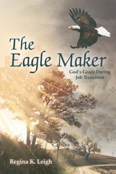Paperback The Eagle Maker: God's Grace During Job Transition Book