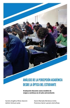 Análisis de la Percepción Académica Desde la óptica Del Estudiante: Evaluación Docente Como Modelo de Mejora Continua en el Aula Universitaria (Spanish Edition)