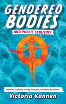 Paperback Gendered Bodies and Public Scrutiny: Women’s Stories of Staring, Strangers, and Fierce Resistance Book