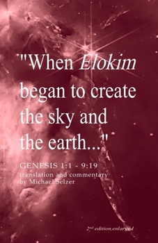 Paperback When Elokim Began to Create the Sky and the Earth: Genesis 1:1 to 9:19. Translation and Commentary Book