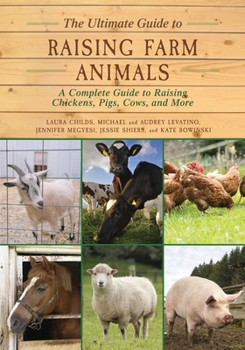 Paperback The Ultimate Guide to Raising Farm Animals: A Complete Guide to Raising Chickens, Pigs, Cows, and More Book