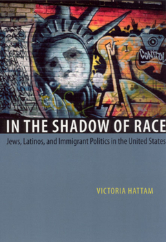 Hardcover In the Shadow of Race: Jews, Latinos, and Immigrant Politics in the United States Book