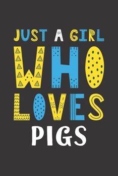 Paperback Just A Girl Who Loves Pigs: Funny Pigs Lovers Girl Women Gifts Lined Journal Notebook 6x9 120 Pages Book