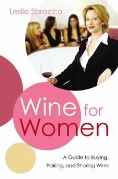 Hardcover Wine for Women: A Guide to Buying, Pairing, and Sharing Wine Book