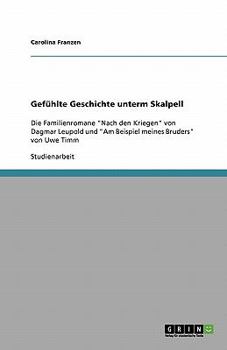 Paperback Gefühlte Geschichte unterm Skalpell: Die Familienromane "Nach den Kriegen" von Dagmar Leupold und "Am Beispiel meines Bruders" von Uwe Timm [German] Book