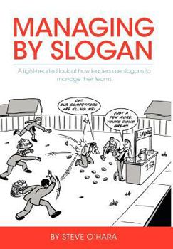 Hardcover Managing By Slogan: A light-hearted look at how leaders use slogans to manage their teams Book