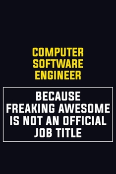 Paperback Computer Software Engineer Because Freaking Awesome Is Not An Official Job Title: Motivational Career Pride Quote 6x9 Blank Lined Job Inspirational No Book