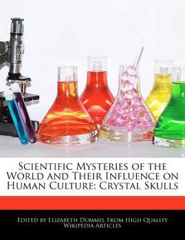 Paperback Scientific Mysteries of the World and Their Influence on Human Culture: Crystal Skulls Book