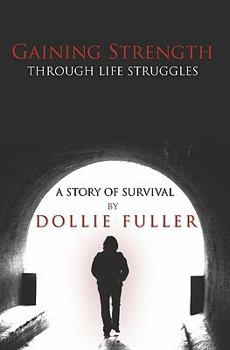 Paperback Gaining Strength Through Life Struggles: A Story of Survival Book