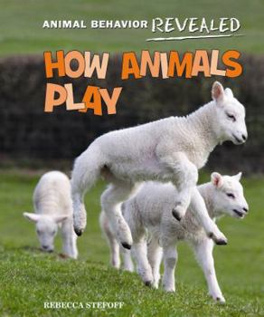 How Animals Play - Book  of the Animal Behavior Revealed