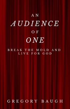Paperback An Audience Of One: Break the Mold and Live for God Book