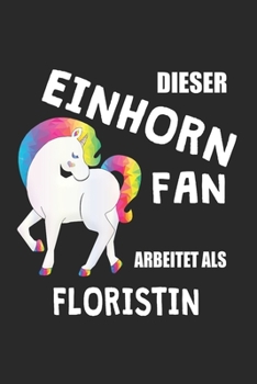 Paperback Dieser Einhorn Fan Arbeitet Als Floristin: (A5) 6x9 Zoll - Kariert - 120 Seiten - Geburtstags Geschenk [German] Book