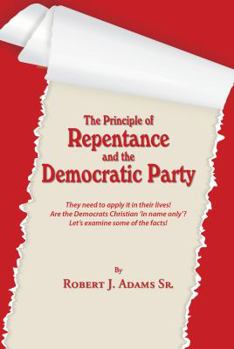 The Principle of Repentance and the Democratic Party: They need to apply it in their lives! Are the Democrats Christian 'in name only'? Let's examine some of the facts!