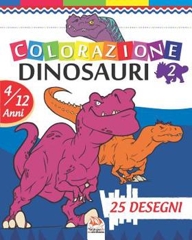 colorazione dinosauri 2: Libro da colorare per bambini da 4 a 12 anni - 25 disegni - Volume 2