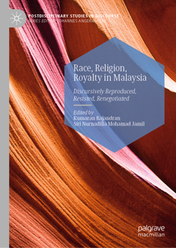 Hardcover Race, Religion, Royalty in Malaysia: Discursively Reproduced, Resisted, Renegotiated Book