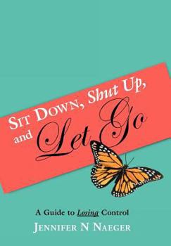 Sit Down, Shut Up and Let Go: A Guide to Losing Control
