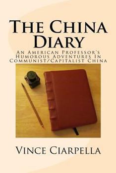 Paperback The China Diary: An American Professor's Humorous Adventures In Communist/Capitalist China Book