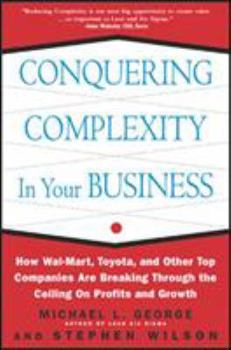 Hardcover Conquering Complexity in Your Business: How Wal-Mart, Toyota, and Other Top Companies Are Breaking Through the Ceiling on Profits and Growth: How Wal- Book