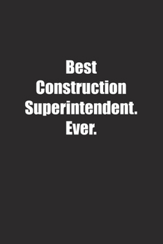 Paperback Best Construction Superintendent. Ever.: Lined notebook Book