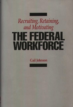 Hardcover Recruiting, Retaining, and Motivating the Federal Workforce Book