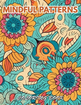 Paperback Mindful Patterns Coloring Book: Mindfulness Coloring to Soothe Anxiety Book