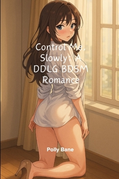 Paperback Control Me, Slowly: A DDLG BDSM Romance: Spanking, Bondage, Obedience, and the Relentless Power of a Daddy Dom Who Doesn't Share Book