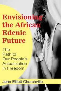 Paperback Envisioning the African/Edenic Future: The Path to Our Self-Actualization in Freedom Book