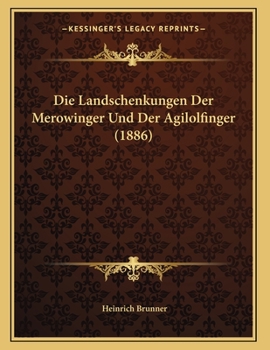 Paperback Die Landschenkungen Der Merowinger Und Der Agilolfinger (1886) [German] Book