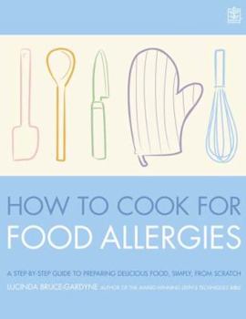 Hardcover How to Cook for Food Allergies: A Guide to Understanding Ingredients, Adapting Recipes and Cooking for an Exciting Allergy-Free Diet Book